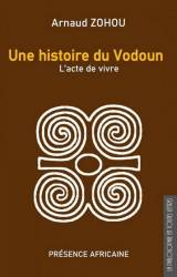 Une histoire du Vodoun. L'acte de vivre Arnaud Zohou