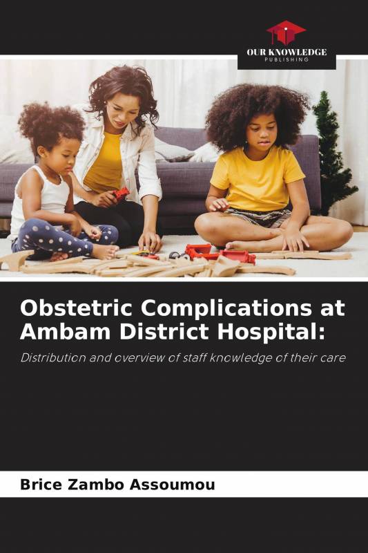 Obstetric Complications at Ambam District Hospital: