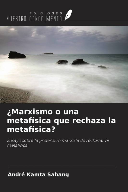 ¿Marxismo o una metafísica que rechaza la metafísica?