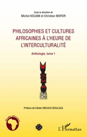 Philosophies et cultures africaines à l&#039;heure de l&#039;interculturalité (Tome 1)