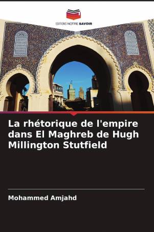 La rhétorique de l'empire dans El Maghreb de Hugh Millington Stutfield