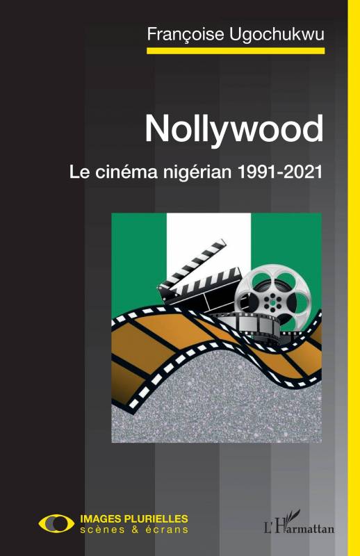 Nollywood. Le cinéma nigérian 1991-2021