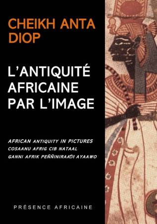 L'Antiquité africaine par l'image Cheikh Anta Diop