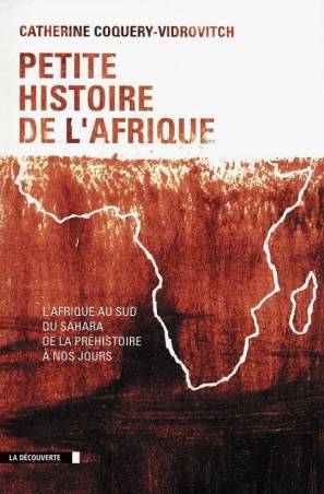 Petite histoire de l&#039;Afrique. L&#039;Afrique au sud du Sahara, de la préhistoire à nos jours