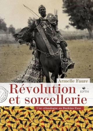 Révolution et sorcellerie Une ethnologue au Burkina Faso