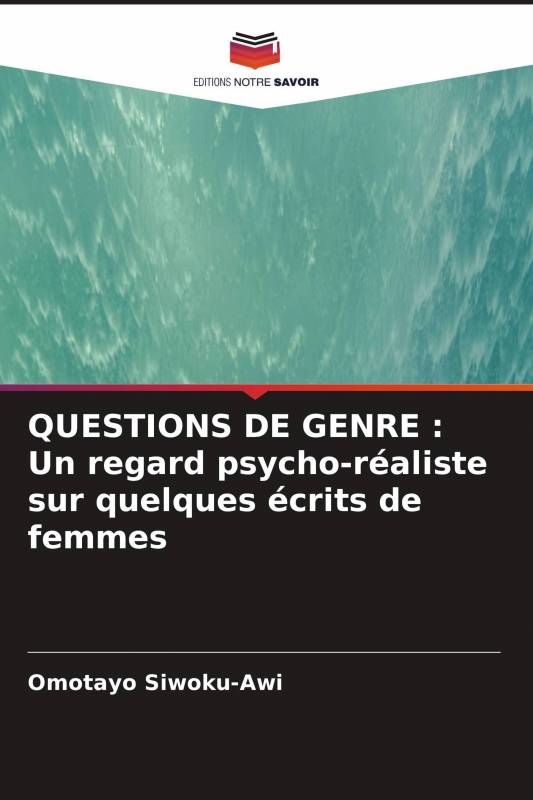 QUESTIONS DE GENRE : Un regard psycho-réaliste sur quelques écrits de femmes