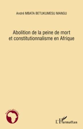 Abolition de la peine de mort et constitutionnalisme en Afrique