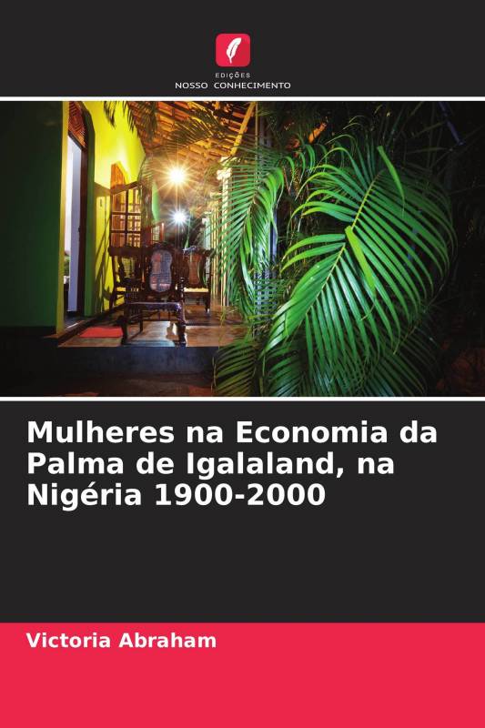 Mulheres na Economia da Palma de Igalaland, na Nigéria 1900-2000