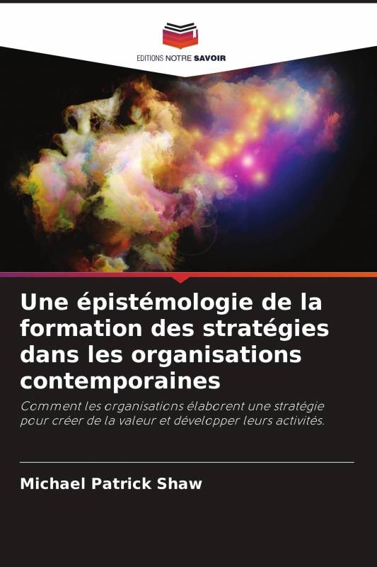 Une épistémologie de la formation des stratégies dans les organisations contemporaines
