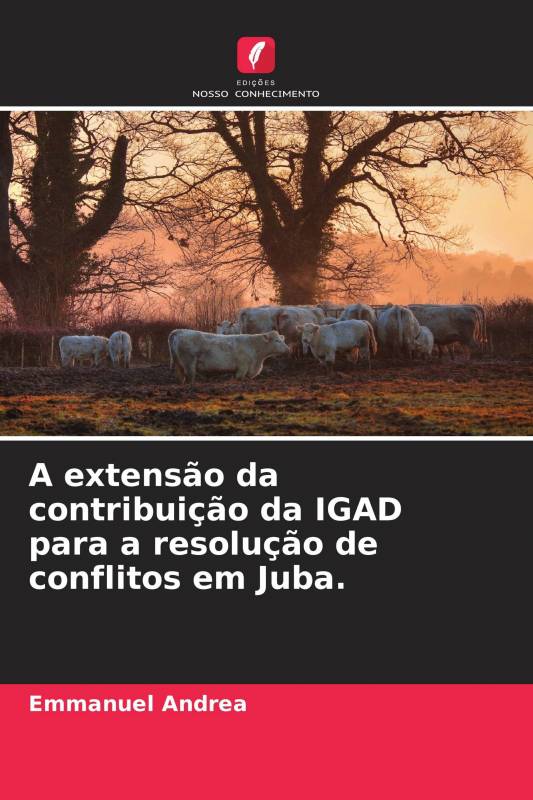 A extensão da contribuição da IGAD para a resolução de conflitos em Juba.