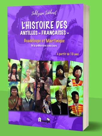 L’Histoire des « Antilles françaises », Guadeloupe et Martinique, de la préhistoire à nos jours... à partir de 10 ans