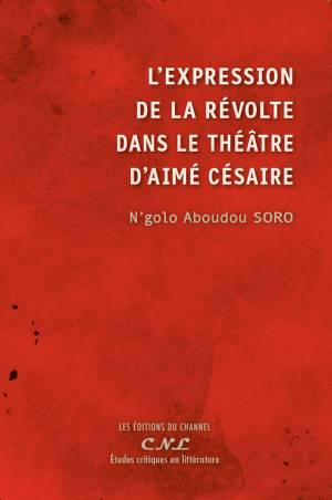 L’expression de la révolte dans le théâtre d’Aimé Césaire N'golo Aboudou SORO