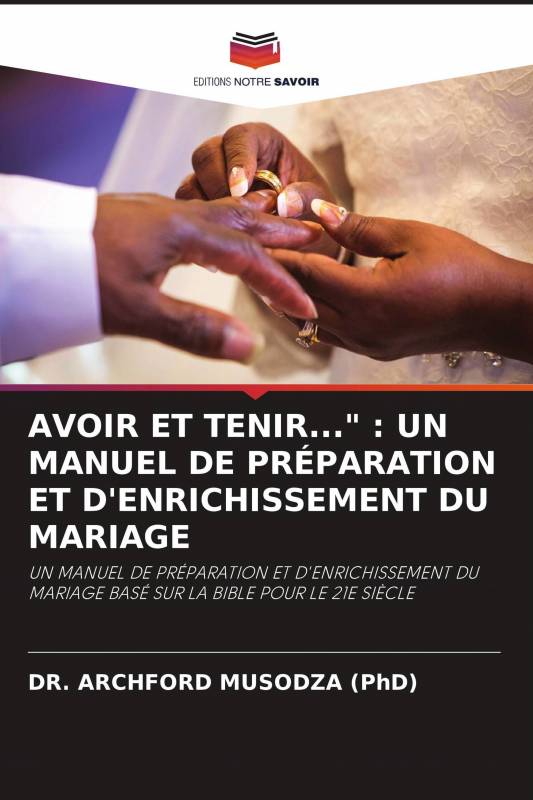 AVOIR ET TENIR...&quot; : UN MANUEL DE PRÉPARATION ET D'ENRICHISSEMENT DU MARIAGE