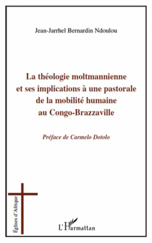 La théologie moltmannienne et ses implications à une pastorale de la mobilité humaine au Congo-Brazzaville de Jean-Jarrhel Berna