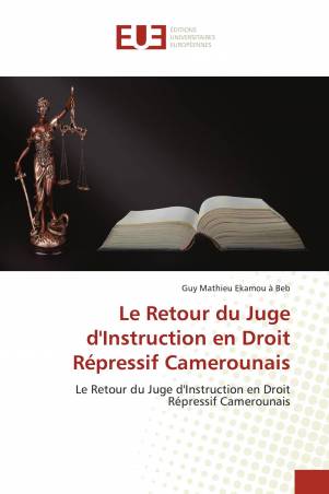Le Retour du Juge d'Instruction en Droit Répressif Camerounais