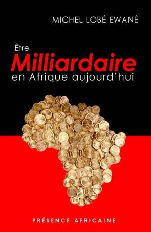 Etre Milliardaire en Afrique aujourd'hui Michel Lobé Ewané