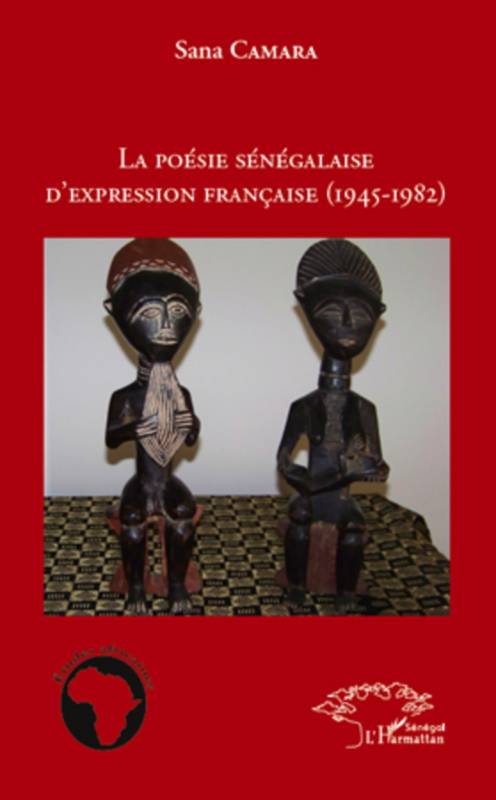 La poésie sénégalaise d'expression française (1945 - 1982)
