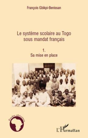 Le système scolaire au Togo sous mandat français (Tome 1)