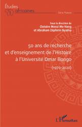 50 ans de recherche et d'enseignement de l'histoire à l'Université Omar Bongo (1970-2020)