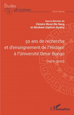 50 ans de recherche et d'enseignement de l'histoire à l'Université Omar Bongo (1970-2020)