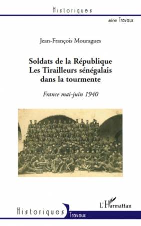 Soldats de la République. Les Tirailleurs sénégalais dans la tourmente
