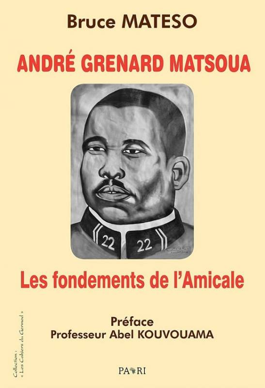 André Grenard Matsoua. Les fondements de l’Amicale Bruce Mateso André Grenard Matsoua. Les fondements de l’Amicale Bruce Mateso