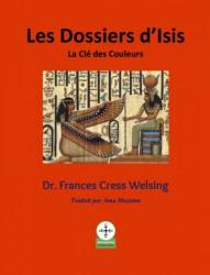 Les Dossiers d'Isis. La Clé des Couleurs Dr Frances Cress Welsing