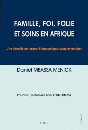 Famille, foi, folie et soins en Afrique Daniel Mbassa Menick