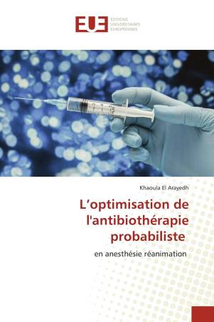 L’optimisation de l'antibiothérapie probabiliste
