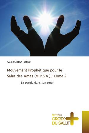Mouvement Prophétique pour le Salut des Ames (M.P.S.A.) : Tome 2
