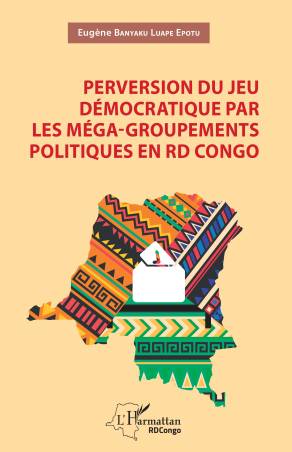 Perversion du jeu démocratique par les méga-groupements politiques en RD Congo