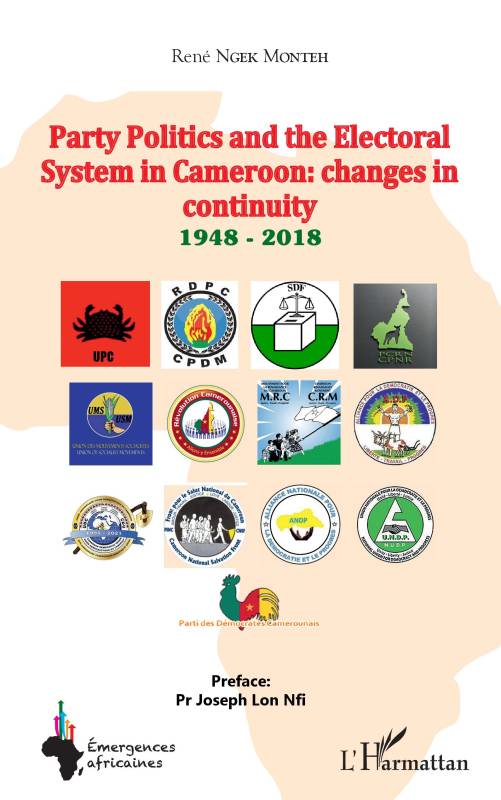 Party Politics and the Electoral System in Cameroon: changes in continuity 1948 - 2018