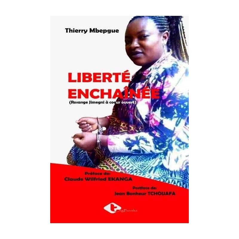 Liberté enchaînée (Rosange Jimegni à coeur ouvert) Thierry Mbepgue
