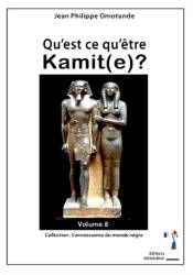 Qu’est ce qu’être kamit(e) ? Tome 8 Jean-Philippe Omotunde