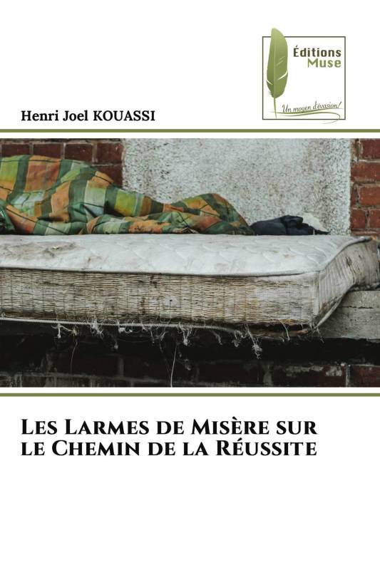 Les Larmes de Misère sur le Chemin de la Réussite Les Larmes de Misère sur le Chemin de la Réussite