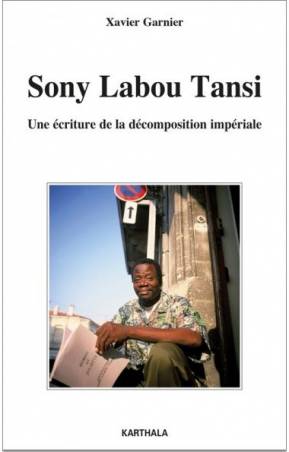 Sony Labou Tansi. Une écriture de la décomposition impériale de Xavier Garnier
