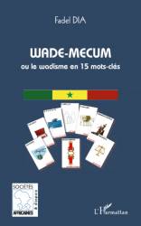Wade-mecum ou le Wadisme en 15 mots-clés de Fadel Dia