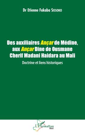 Des auxiliaires Ançar de Médine, aux Ançar Dine de Ousmane Cherif Madani Haidara au Mali : Doctrine et Liens historiques