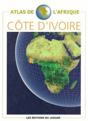 Atlas de l'Afrique. Côte d'Ivoire Les Editions du Jaguar