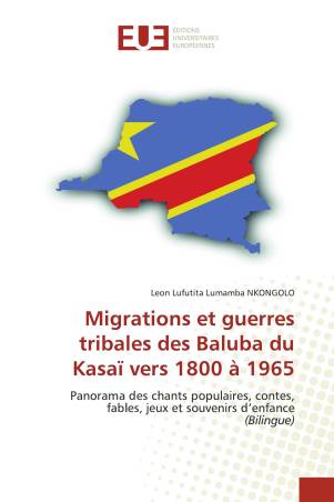Migrations et guerres tribales des Baluba du Kasaï vers 1800 à 1965