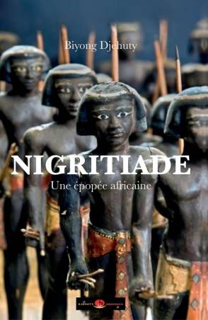 Nigritiade. Une épopée africaine Biyong Djehuty