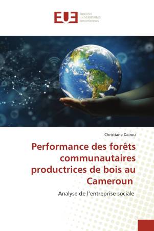 Performance des forêts communautaires productrices de bois au Cameroun