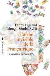 L'arme invisible de la Françafrique - Une histoire du franc CFA format poche