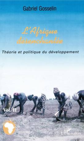 L&#039;Afrique désenchantée. Volume 2. Théorie et politique du développement