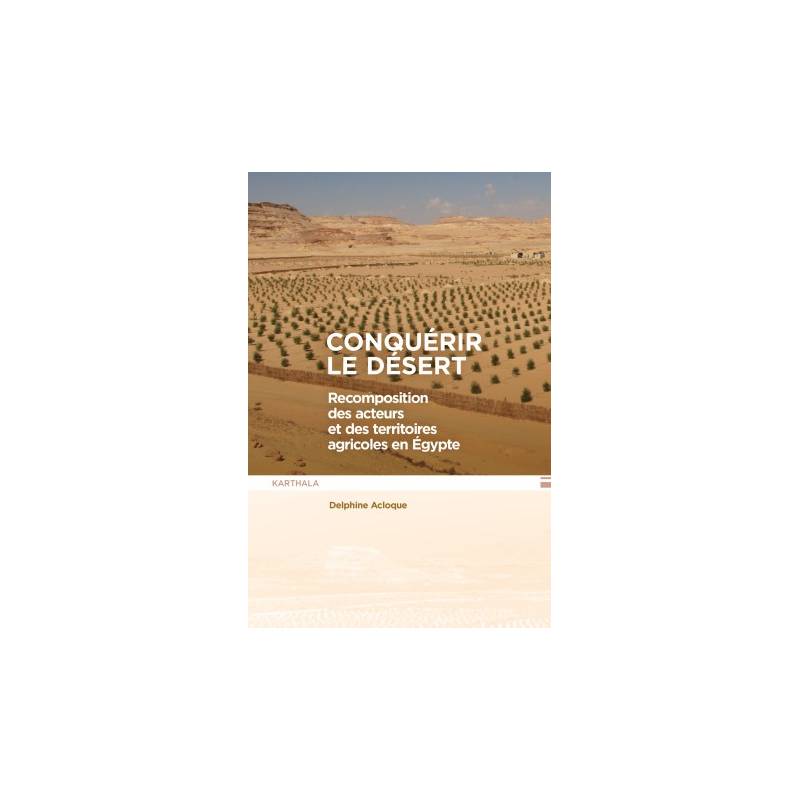 Conquérir le désert. Recomposition des acteurs et des territoires agricoles en Egypte