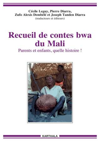 Recueil de contes bwa du Mali. Parents et enfants, quelle histoire !