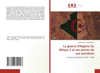 La guerre d'Algérie (la Wilaya 2 et ses points de vue sensibles)