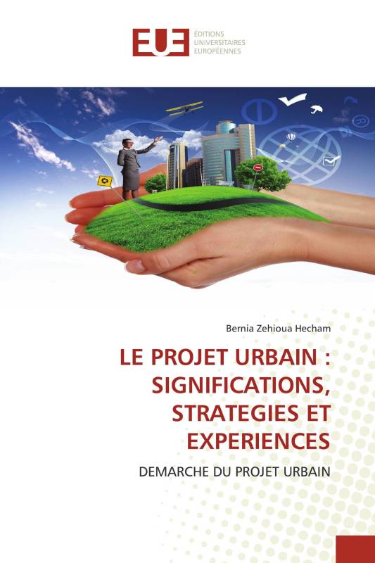 LE PROJET URBAIN : SIGNIFICATIONS, STRATEGIES ET EXPERIENCES