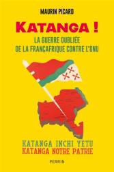 Katanga ! La guerrre oubliée de la Françafrique contre l'ONU