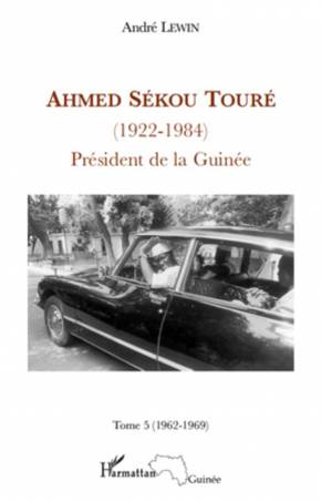 Ahmed Sékou Touré (1922 - 1984) Tome 5